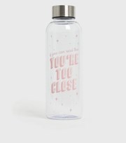 New Look Pink You're Too Close Logo Water Bottle